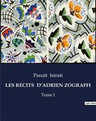 Couverture du livre « LES RECITS D'ADRIEN ZOGRAFFI : Tome I » de Panait Istrati aux éditions Culturea