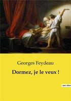 Couverture du livre « Dormez, je le veux ! » de Georges Feydeau aux éditions Culturea