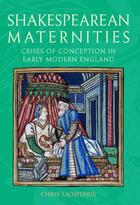 Couverture du livre « Shakespearean Maternities: Crises of Conception in Early Modern Englan » de Laoutaris Chris aux éditions Edinburgh University Press