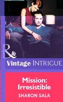 Couverture du livre « Mission: Irresistible (Mills & Boon Vintage Intrigue) » de Sharon Sala aux éditions Mills & Boon Series
