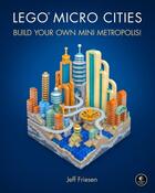 Couverture du livre « LEGO MICRO CITIES - BUILD YOUR OWN MINI METROPOLIS! » de Jeff Friesen aux éditions No Starch Press