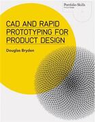 Couverture du livre « Cad and rapid prototyping for product design » de Bryden aux éditions Laurence King