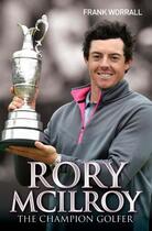 Couverture du livre « Rory McIlroy - The Champion Golfer » de Worrall Frank aux éditions Blake John