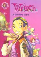 Couverture du livre « Witch Tome 5 ; la dernière larme » de Disney aux éditions Le Livre De Poche Jeunesse