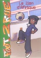 Couverture du livre « Foot 2 rue Tome 5 : le lion d'Afrique » de Michel Leydier aux éditions Hachette Jeunesse