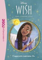 Couverture du livre « Wish, Asha et la bonne étoile Tome 6 : L'apprentie marraine-fée » de Disney aux éditions Hachette Jeunesse