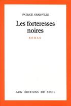 Couverture du livre « Les forteresses noires » de Patrick Grainville aux éditions Seuil