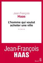 Couverture du livre « L'homme qui voulut acheter une ville » de Jean-Francois Haas aux éditions Seuil