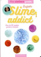 Couverture du livre « Super slime addict » de Ytb Reva aux éditions Larousse