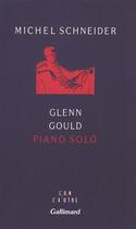 Couverture du livre « Glenn Gould piano solo : Aria et trente variations » de Michel Schneider aux éditions Gallimard