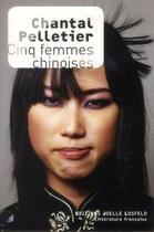 Couverture du livre « Cinq femmes chinoises » de Chantal Pelletier aux éditions Joelle Losfeld