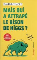 Couverture du livre « Mais qui a attrapé le bison de Higgs ? - » de Lison Bernet et David Louapre aux éditions Flammarion