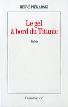 Couverture du livre « Le gel à bord du Titanic » de Hervé Piekarski aux éditions Flammarion