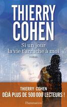 Couverture du livre « Si un jour la vie t'arrache à moi » de Thierry Cohen aux éditions Flammarion