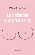 Couverture du livre « La ballerine aux gros seins » de Veronique Sels aux éditions Arthaud