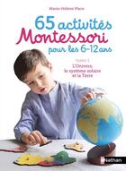 Couverture du livre « 65 activités Montessori pour les 6/12 ans Tome 1 ; l'univers, le système solaire et la terre » de Marie-Helene Place aux éditions Nathan