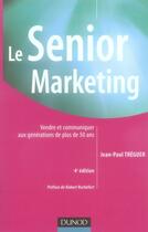 Couverture du livre « Le senior marketing (4e édition) » de Jean-Paul Treguer aux éditions Dunod