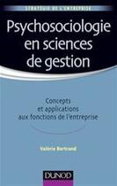 Couverture du livre « Psychosociologie en sciences de gestion ; concepts et applications aux fonctions de l'entreprise » de Valerie Bertrand aux éditions Dunod