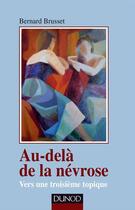 Couverture du livre « Au-delà de la névrose ; vers une troisième topique » de Bernard Brusset aux éditions Dunod