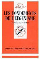 Couverture du livre « Les fondements de l'eugénisme » de Jean-Paul Thomas aux éditions Que Sais-je ?