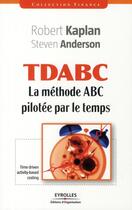 Couverture du livre « La méthode ABC orientée temps (TDABC) » de Kaplan/Anderson aux éditions Organisation