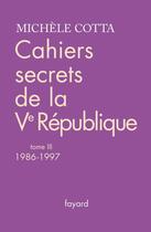 Couverture du livre « Cahiers secrets de la Ve république t.3 ; 1986-1997 » de Michele Cotta aux éditions Fayard