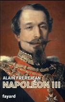 Couverture du livre « Napoléon III » de Alain Frerejean aux éditions Fayard
