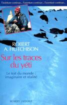 Couverture du livre « Sur les traces du Yéti ; le toit du monde : imaginaire et réalité » de Hutchison Robert aux éditions Robert Laffont