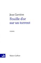 Couverture du livre « Feuille d'or sur un torrent » de Jean Carriere aux éditions Robert Laffont