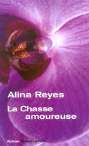 Couverture du livre « La chasse amoureuse » de Alina Reyes aux éditions Robert Laffont