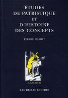 Couverture du livre « Études de patristique et d'histoire des concepts » de Pierre Hadot aux éditions Belles Lettres