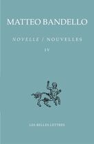 Couverture du livre « Novelle / nouvelles t.4 ; deuxième partie XXXIX-LIX, troisième partie I-XXXIII » de Matteo Bandello aux éditions Belles Lettres