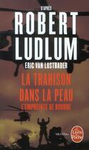 Couverture du livre « La trahison dans la peau ; l'empreinte de Bourne » de Robert Ludlum et Eric Van Lusbader aux éditions Le Livre De Poche