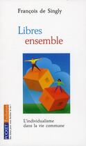 Couverture du livre « Libres ensemble ; l'individualisme dans la vie commune » de Francois De Singly aux éditions Pocket