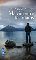 Couverture du livre « Ma vie entre tes mains » de Aubry Suzanne aux éditions Pocket