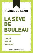 Couverture du livre « La sève de bouleau : vitalité, beauté, bien-être » de France Guillain aux éditions Rocher