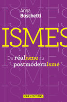 Couverture du livre « Ismes ; du réalisme au postmodernisme » de Anna Boschetti aux éditions Cnrs Editions