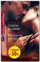 Couverture du livre « Captive du plaisir ; troublante intimité » de Jennifer Labrecque et Stephanie Bond aux éditions Harlequin