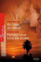 Couverture du livre « Au coeur du désert ; rendez-vous sous les étoiles » de Victoria Pade et Susan Mallery aux éditions Harlequin