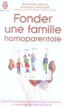 Couverture du livre « Fonder une famille homoparentale ; questions éthiques, juridiques, psychologiques... et quelques réponses pratiques » de Gross / Peycere Mart aux éditions J'ai Lu