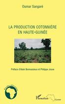 Couverture du livre « La production cotonnière en Haute-Guinée » de Oumar Sangare aux éditions L'harmattan