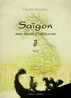 Couverture du livre « Saïgon, mon amour d'adolescent » de Charles Kondoky aux éditions Amalthee