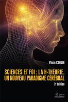 Couverture du livre « Sciences et foi : la H-théorie, un nouveau paradigme cérébral » de Pierre Coquin aux éditions Amalthee