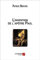 Couverture du livre « L'invention de l'apôtre Paul » de Patrick Boistier aux éditions Editions Du Net