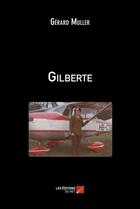 Couverture du livre « Gilberte » de Gerard Muller aux éditions Editions Du Net