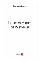 Couverture du livre « Les découvertes de Rastatouf » de Jean-Marie Anstett aux éditions Editions Du Net