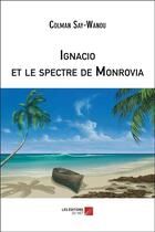 Couverture du livre « Ignacio et le spectre de Monrovia » de Colman Say-Wanou aux éditions Editions Du Net