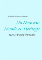 Couverture du livre « Un nouveau monde en héritage ; journal d'Andrei Warnovsky » de Maxence Saintcrespin-Beaulieu aux éditions Books On Demand