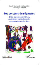 Couverture du livre « Porteurs de stigmates ; entre expériences intimes, contraintes institutionnelles et expressions collectives » de Christophe Dargere et Stephane Heas aux éditions Editions L'harmattan