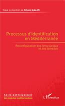 Couverture du livre « Le processus d'identification en méditerranée ; reconfiguration des liens sociaux et des identités » de Sihem Najar aux éditions L'harmattan